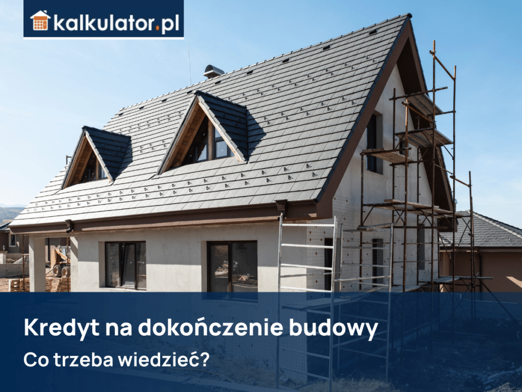 Kredyt na dokończenie budowy